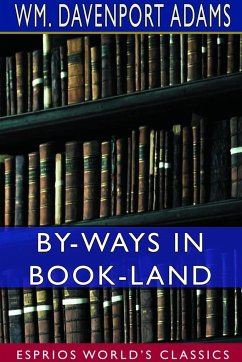 By-Ways in Book-Land (Esprios Classics) - Adams, Wm. Davenport