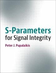 S-Parameters for Signal Integrity - Pupalaikis, Peter J