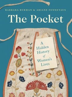 The Pocket: A Hidden History of Women's Lives, 1660-1900 - Burman, Barbara; Fennetaux, Ariane
