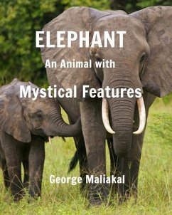 Elephant - An Animal with Mystical Features - Maliakal, George