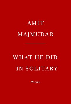 What He Did in Solitary: Poems - Majmudar, Amit