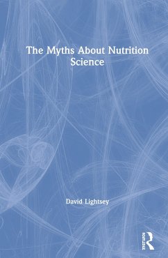 The Myths About Nutrition Science - Lightsey, David