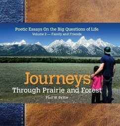 Journeys Through Prairie and Forest: Poetic Essays On the Big Questions of Life, Volume 2-Family and Friends - Syltie, Paul W.