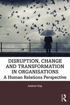 Disruption, Change and Transformation in Organisations - Day, Andrew