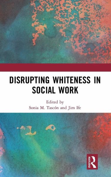 Disrupting Whiteness in Social Work Disrupting Whiteness in Social Work