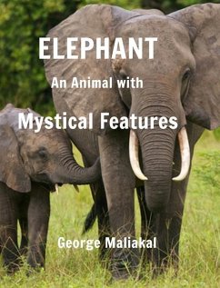 Elephant - An Animal with Mystical Features - Maliakal, George