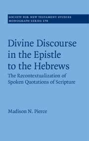 Divine Discourse in the Epistle to the Hebrews - Pierce, Madison N