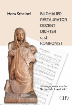 Hans Scheibel - BILDHAUER - RESTAURATOR - DOZENT - DICHTER und KOMPONIST - Scheibel, Hans