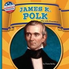 James K. Polk: The 11th President - Bailey, Diane