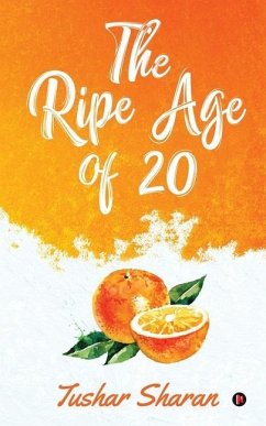 The Ripe Age of 20 - Tushar Sharan