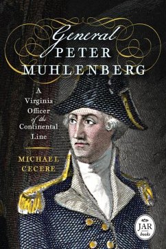 General Peter Muhlenberg: A Virginia Officer of the Continental Line - Cecere, Michael