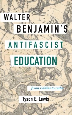 Walter Benjamin's Antifascist Education - Lewis, Tyson E