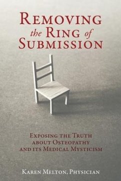 Removing the Ring of Submission: Exposing the Truth about Osteopathy and its Medical Mysticism - Melton, Physician Karen