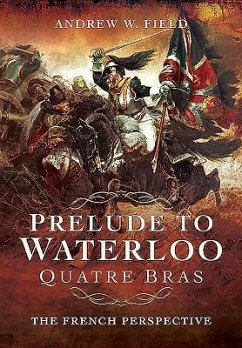 Prelude to Waterloo: Quatre Bras - Field, Andrew W