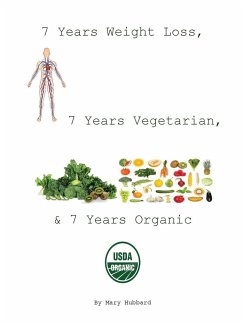 7 YEARS WEIGHT LOSS, 7 YEARS VEGETARIAN, & 7 YEARS ORGANIC - Hubbard, Mary