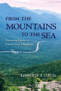 From the Mountains to the Sea: Protecting Nature in Postwar New Hampshire - Jarvis, Kimberly A.