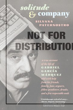 Solitude & Company: The Life of Gabriel García Márquez Told with Help from His Friends, Family, Fans, Arguers, Fellow Pranksters, Drunks, - Paternostro, Silvana