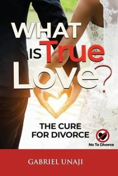 What Is True Love!: The Cure For Divorce - Unaji, Gabriel