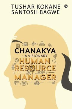 Chanakya - A visionary Human Resource Manager - Tushar Kokane; Santosh Bagwe