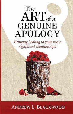 The Art of A Genuine Apology: Bringing healing to your most significant relationships - Blackwood, Andrew L.