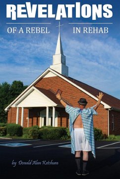 Revelations of a Rebel in Rehab - Ketchum, Donald Alan