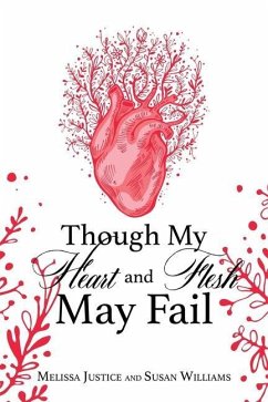 Though My Heart and Flesh May Fail - Justice, Melissa; Williams, Susan