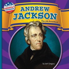 Andrew Jackson: The 7th President - Gregory, Josh
