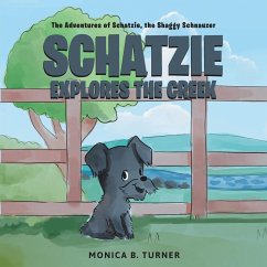 Schatzie Explores The Creek: The Adventures of Shatzie, the Shaggy Schnauzer - Turner, Monica B.