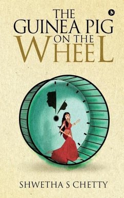 The Guinea Pig on the Wheel - Shwetha S. Chetty