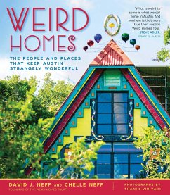 Weird Homes: The People and Places That Keep Austin Strangely Wonderful - Neff, David J.; Neff, Chelle