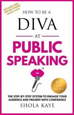How to be a DIVA at Public Speaking: The step-by-step system to engage your audience and present with confidence - Kaye, Shola