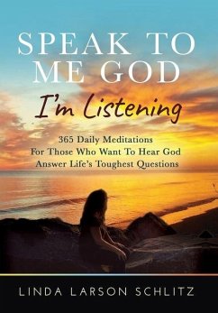 Speak to Me God, I'm Listening: 365 Daily Meditations for Those Who Want to Hear God Answer Life's Toughest Questions - Larson Schlitz, Linda