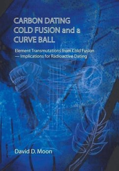 Carbon Dating, Cold Fusion, and a Curve Ball - Moon, David D.