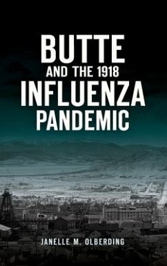 Butte and the 1918 Influenza Pandemic - Olberding, Janelle M.