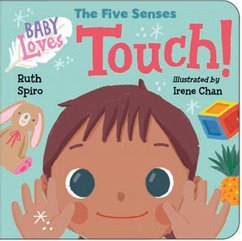 Baby Loves the Five Senses: Touch! - Chan, Irene; Spiro, Ruth