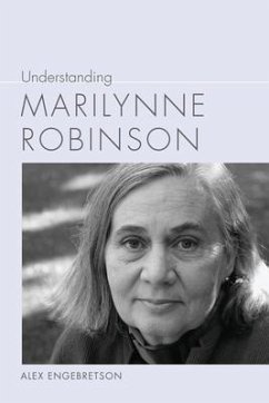 Understanding Marilynne Robinson - Engebretson, Alex