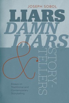 Liars, Damn Liars, and Storytellers: Essays on Traditional and Contemporary Storytelling - Sobol, Joseph