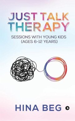 Just Talk Therapy: Sessions with Young Kids (Ages 6-12 years) - Hina Beg