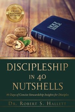 Discipleship in 40 Nutshells: 40 Days of Concise Stewardship Insights for Disciples - Hallett, Robert S.