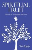 Spiritual Fruit: Reflections on Life, Salvation, and Eternity