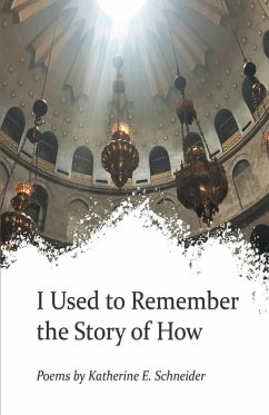 I Used to Remember the Story of How - Schneider, Katherine E.