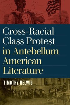 Cross-Racial Class Protest in Antebellum American Literature - Helwig, Timothy