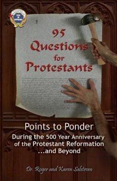 95 Questions for Protestants: Points to Ponder During the 500 Year Anniversary of the Protestant Reformation...and Beyond - Salstrom, Roger; Salstrom, Karen