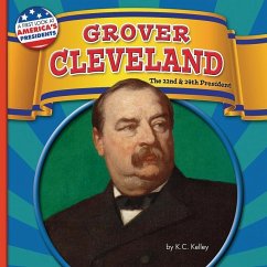 Grover Cleveland: The 22nd and 24th President - Kelley, K. C.
