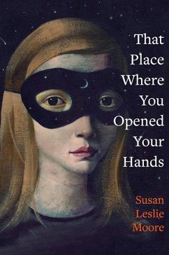 That Place Where You Opened Your Hands - Moore, Susan Leslie