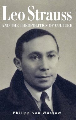 Leo Strauss and the Theopolitics of Culture - Wussow, Philipp Von