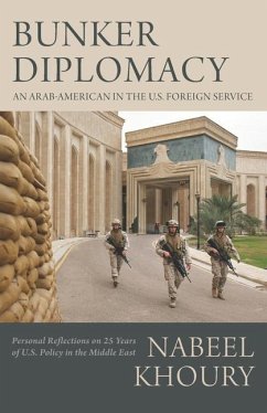 Bunker Diplomacy: An Arab-American in the U.S. Foreign Service: Personal Reflections on 25 Years of U.S. Policy in the Middle East - Khoury, Nabeel