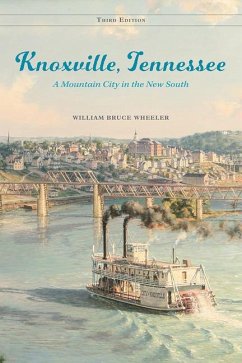 Knoxville, Tennessee: A Mountain City in the New South - Wheeler, William Bruce