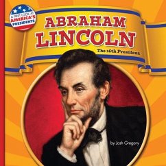 Abraham Lincoln: The 16th President - Gregory, Josh