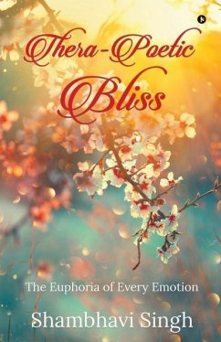 Thera-poetic Bliss: The euphoria of every emotion - Shambhavi Singh